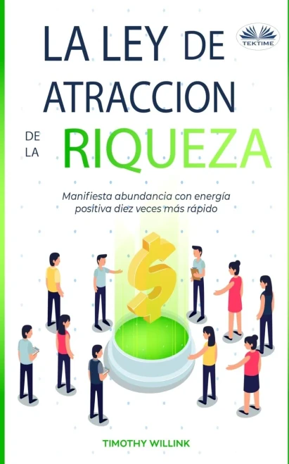 La Ley De Atracción De La Riqueza: Manifiesta abundancia con energía positiva diez veces más rápido (Spanish Edition)