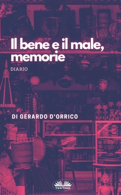 Il Bene E Il Male, Memorie: Diario (Italian Edition)