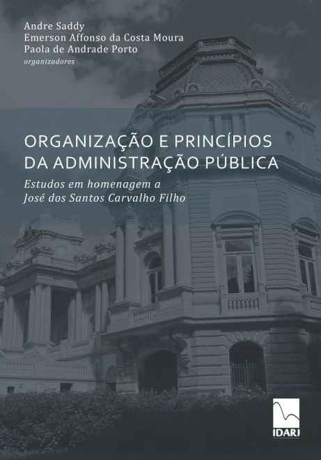 ORGANIZAÇÃO E PRINCÍPIOS DA ADMINISTRAÇÃO PÚBLICA: Estudos em homenagem a José dos Santos Carvalho Filho (Portuguese Edition)