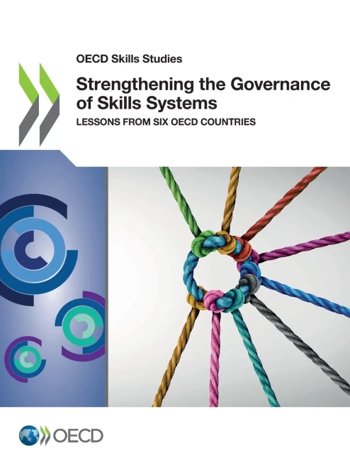 OECD Skills Studies Strengthening the Governance of Skills Systems Lessons from Six OECD Countries