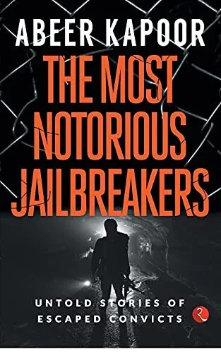 The Most Notorious Jailbreakers: Untold Stories of Escaped Convicts