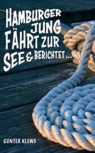 Hamburger Jung fährt zur See und berichtet ... (German Edition)