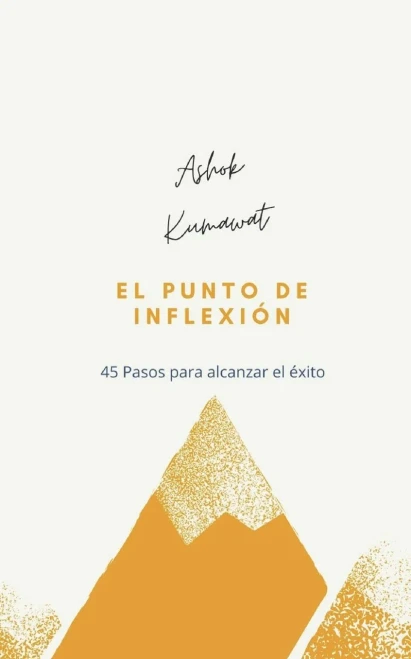El punto de inflexión: 45 Pasos para alcanzar el éxito (Spanish Edition)