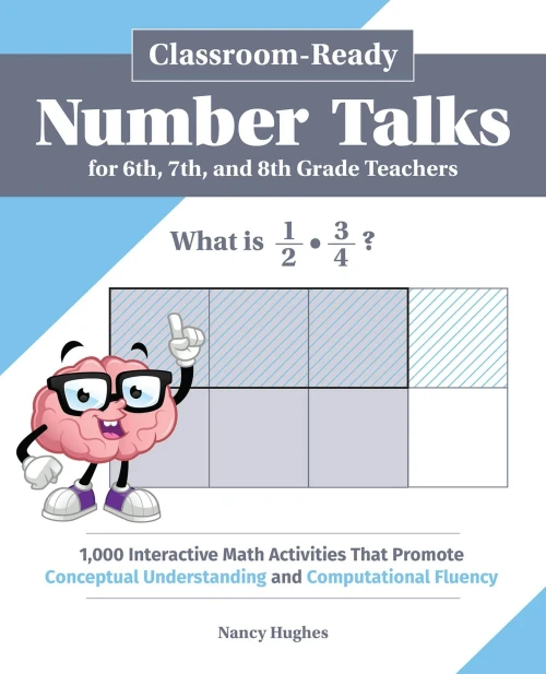 Classroom-Ready Number Talks for Sixth, Seventh, and Eighth Grade Teachers: 1,000 Interactive Math Activities that Promote Conceptual Understanding and Computational Fluency (Books for Teachers)