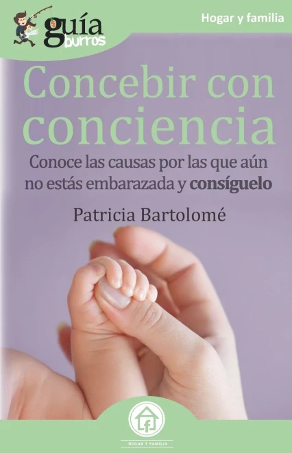 GuíaBurros Concebir con conciencia: Conoce las causas por las que aún no estás embarazada y consíguelo (Spanish Edition)