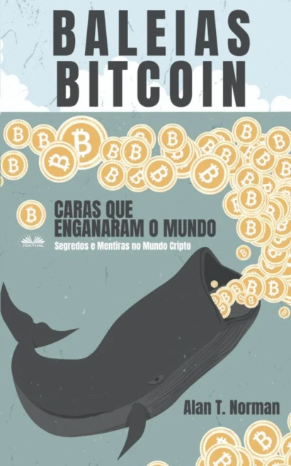 Baleias Bitcoin: Caras Que Enganaram O Mundo (Segredos e Mentiras No Mundo das Criptomoedas) (Portuguese Edition)