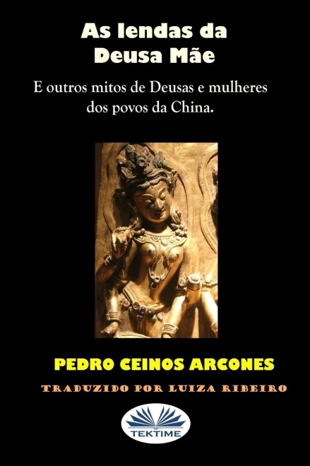 As lendas da Deusa Mãe: Outros mitos de Deusas e mulheres de povoados da China (Portuguese Edition)