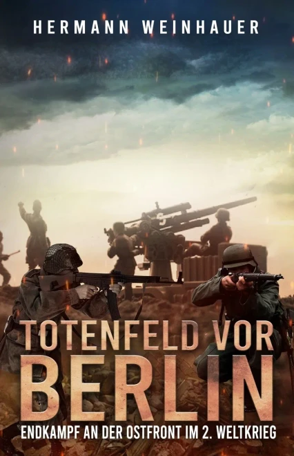 Totenfeld vor Berlin: Endkampf an der Ostfront im 2. Weltkrieg (Hermann Weinhauer - Bücher gegen den Zeitgeist) (German Edition)