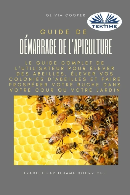 Guide de démarrage de l`apiculture: Le guide complet pour élever des abeilles (French Edition)