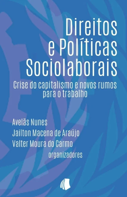 Direitos e Políticas Sociolaborais: Crise do capitalismo e novos rumos para o trabalho (Portuguese Edition)