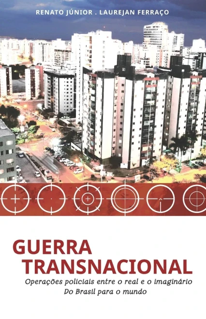 Guerra Transnacional: Operações policiais entre o real e o imaginário - do Brasil para o mundo (Série Guerra) (Portuguese Edition)