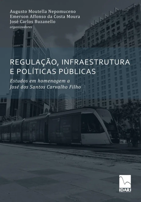 REGULAÇÃO, INFRAESTRUTURA E POLÍTICAS PÚBLICAS: Estudos em homenagem a José dos Santos Carvalho Filho (Portuguese Edition)