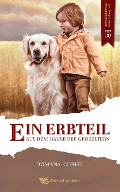 Ein Erbteil aus dem Hause der Großeltern: Eine Familien- und Hundegeschichte für Kinder, die Herzen und Augen öffnet und den Glauben stärkt. ... überarbeitet und illustriert (German Edition)