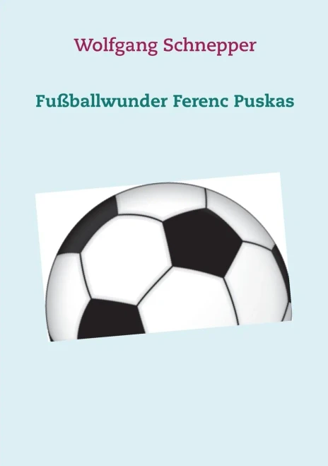 Fußballwunder Ferenc Puskas (German Edition)