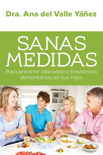 Sanas Medidas: Para prevenir obesidad y trastornos alimentarios en tus hijos (Spanish Edition)
