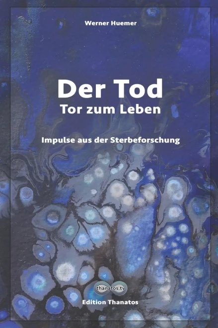 Der Tod  Tor zum Leben: Impulse aus der Nahtod- und Sterbeforschung (Edition Thanatos) (German Edition)