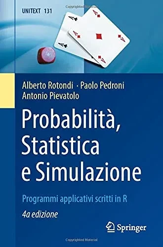 Probabilità, Statistica e Simulazione: Programmi applicativi scritti in R (UNITEXT, 131) (Italian Edition)