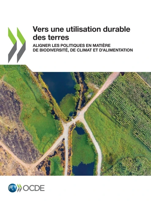 Vers une utilisation durable des terres Aligner les politiques en matière de biodiversité, de climat et dalimentation (French Edition)