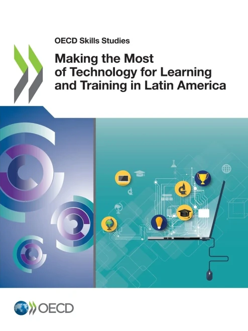OECD Skills Studies Making the Most of Technology for Learning and Training in Latin America