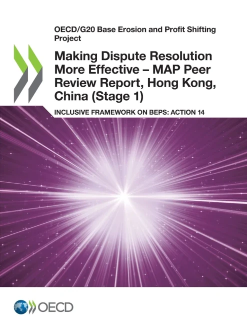 OECD/G20 Base Erosion and Profit Shifting Project Making Dispute Resolution More Effective  MAP Peer Review Report, Hong Kong, China (Stage 1) Inclusive Framework on BEPS: Action 14