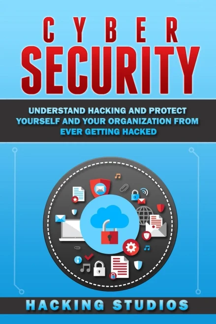 Cyber Security: Understand Hacking and Protect Yourself and Your Organization From Ever Getting Hacked