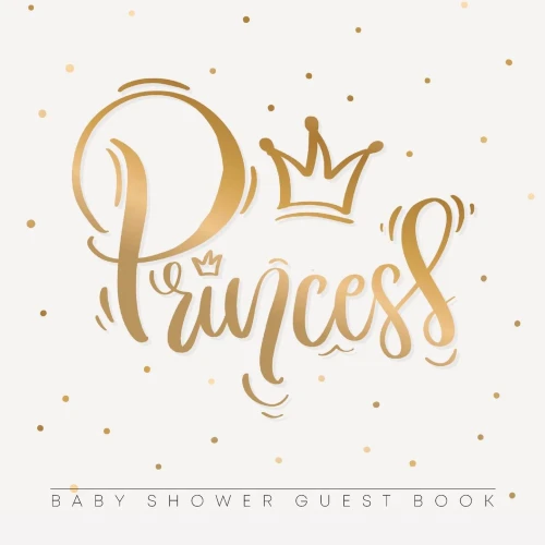 Princess Baby Shower Guest Book: Girl Gold Royal Crown Alternative Theme, Wishes to Baby and Advice for Parents, Guests Sign in Personalized with Address Space, Gift Log, Keepsake Photo Pages