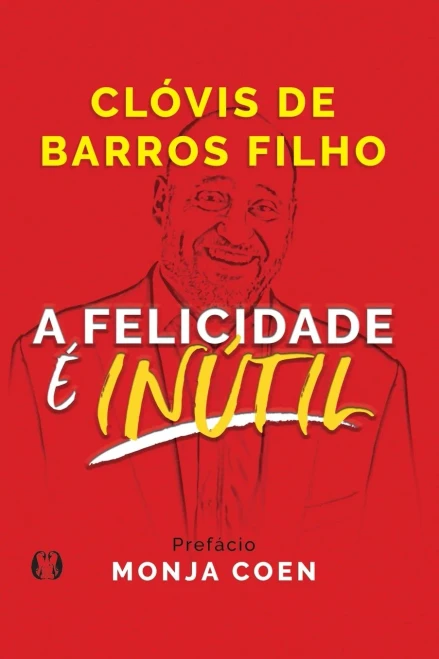 A Felicidade é Inútil (Portuguese Edition)