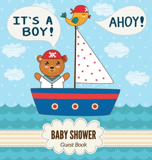 It's a Boy! Ahoy! Baby Shower Guest Book: Nautical Theme, Teddy Bear & Marine Sail Boat, Wishes to Baby and Advice for Parents, Guests Sign in Personalized with Address Space, Gift Log, Keepsake Photo