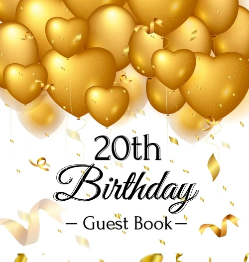 20th Birthday Guest Book: Gold Balloons Hearts Confetti Ribbons Theme, Best Wishes from Family and Friends to Write in, Guests Sign in for Party, Gift Log, A Lovely Gift Idea, Hardback