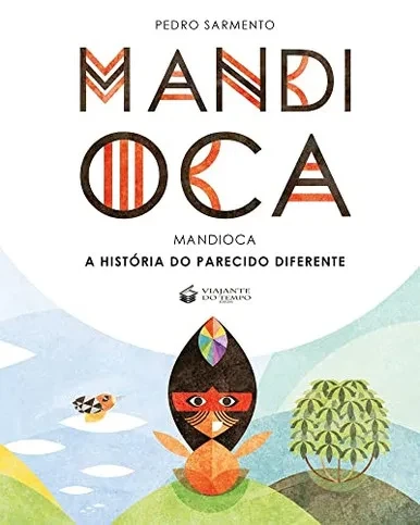 Mandioca - A História Do Parecido Diferente (Portuguese Edition)