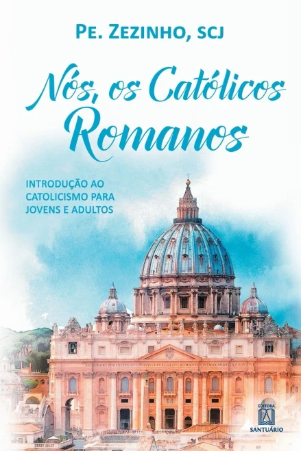 Nós, os católicos romanos: introdução ao catolicismo para jovens e adultos (Portuguese Edition)