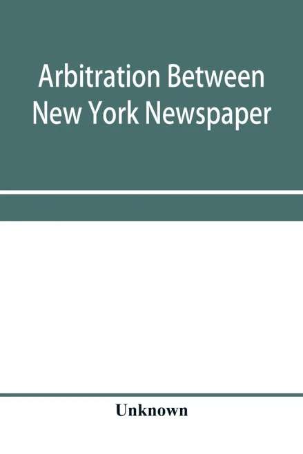 Arbitration between New York Newspaper Web Pressmen's Union No. 25 and the Publishers' Association of New York City: decision rendered February 21, 1921