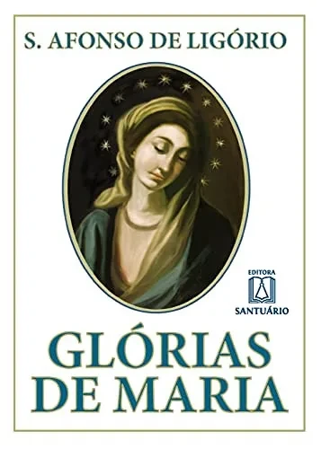 Glórias de Maria: com indicação de leituras e orações para dois meses marianos (Portuguese Edition)