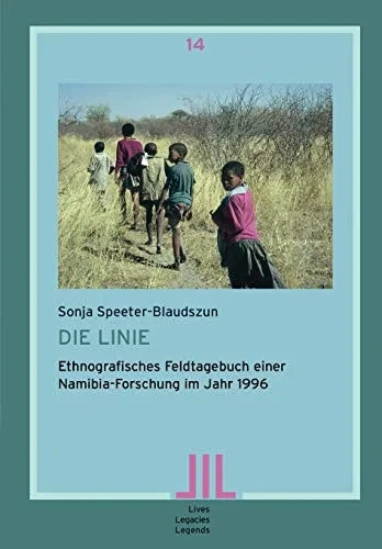 Die Linie: Ethnografisches Feldtagebuch einer Namibia-Forschung im Jahr 1996 (Lives, Legacies, Legends) (German Edition)