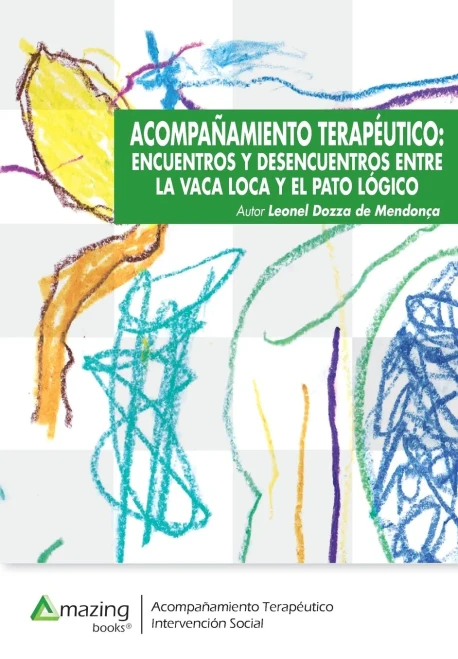 ACOMPAÑAMIENTO TERAPÉUTICO: ENCUENTROS Y DESENCUENTROS ENTRE LA VACA LOCA Y EL PATO LÓGICO (Spanish Edition)