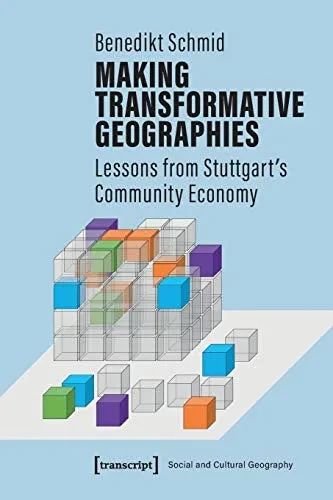 Making Transformative Geographies: Lessons from Stuttgarts Community Economy (Social and Cultural Geography)