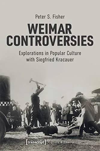 Weimar Controversies: Explorations in Popular Culture with Siegfried Kracauer (Culture & Theory)