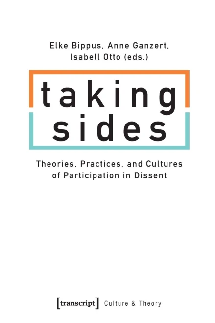 Taking Sides: Theories, Practices, and Cultures of Participation in Dissent (Culture & Theory)