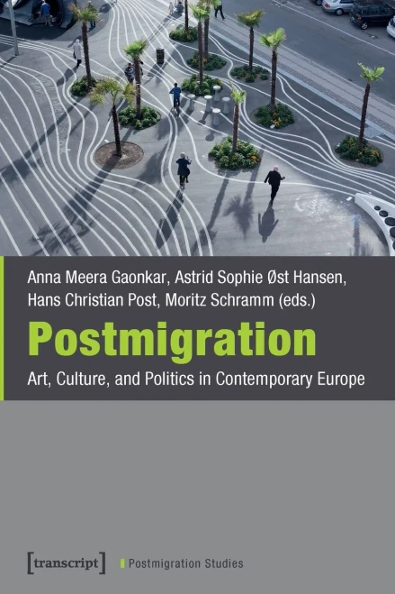 Postmigration: Art, Culture, and Politics in Contemporary Europe (Postmigration Studies)