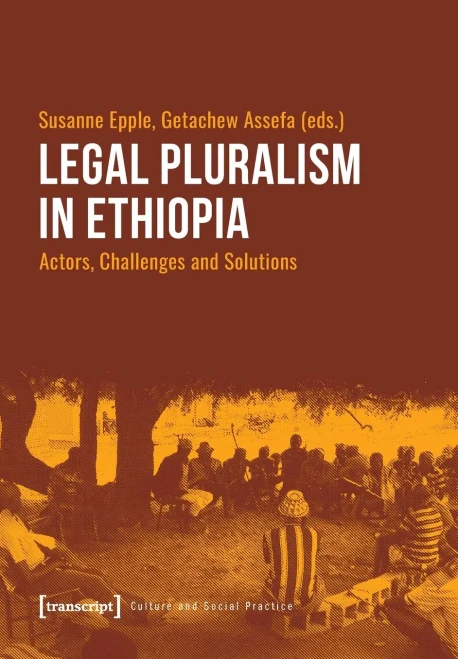 Legal Pluralism in Ethiopia: Actors, Challenges and Solutions (Culture and Social Practice)