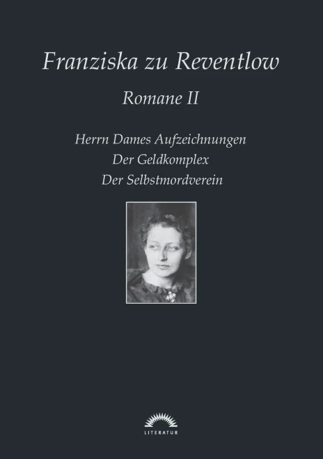 Franziska zu Reventlow: Werke 2 - Romane II: Herrn Dames Aufzeichnungen, Der Geldkomplex, Der Selbstmordverein (German Edition)