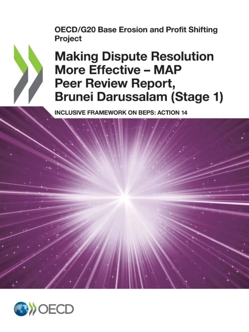 OECD/G20 Base Erosion and Profit Shifting Project Making Dispute Resolution More Effective  MAP Peer Review Report, Brunei Darussalam (Stage 1) Inclusive Framework on BEPS: Action 14