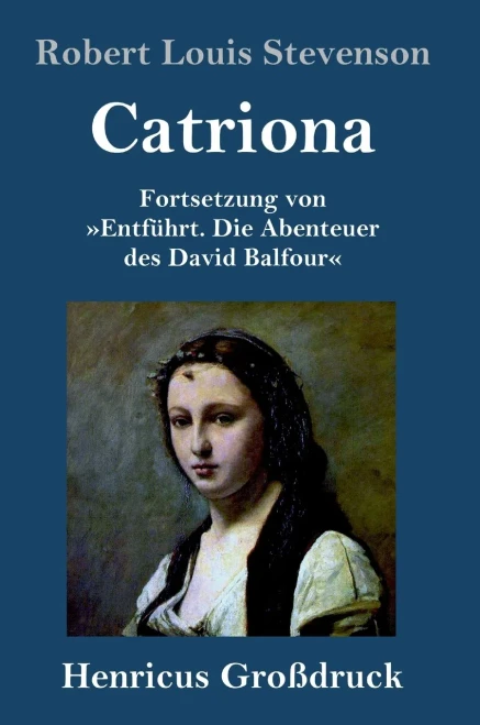 Catriona (Großdruck): Fortsetzung von Entführt. Die Abenteuer des David Balfour (German Edition)