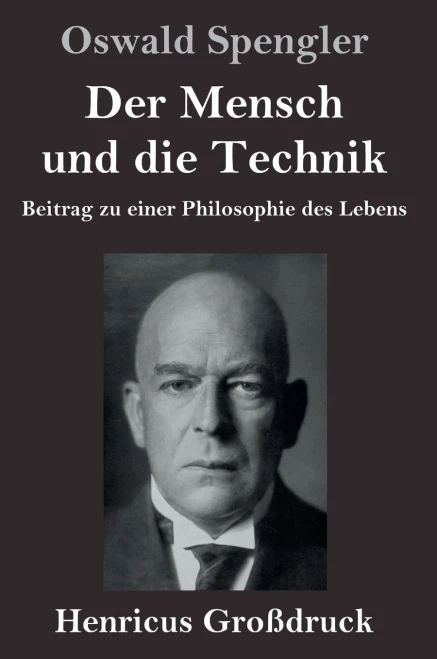 Der Mensch und die Technik (Großdruck): Beitrag zu einer Philosophie des Lebens (German Edition)