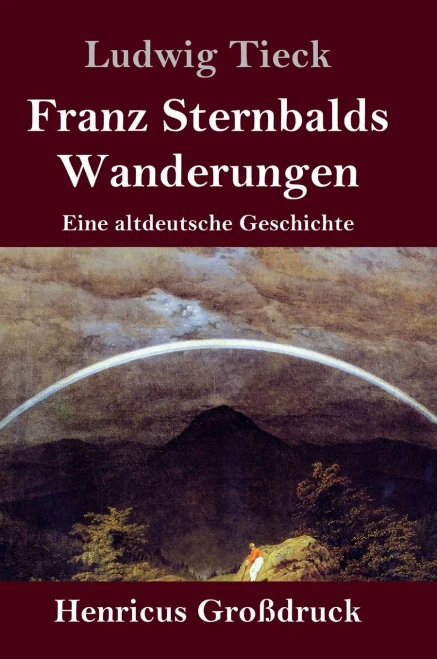 Franz Sternbalds Wanderungen (Großdruck): Eine altdeutsche Geschichte (German Edition)