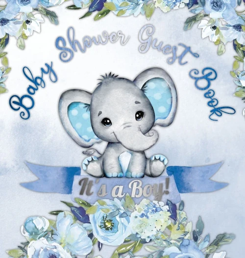It's a Boy! Baby Shower Guest Book: Elephant & Blue Floral Alternative Theme, Wishes to Baby and Advice for Parents, Guests Sign in Personalized with Address Space, Gift Log, Keepsake Photo Pages
