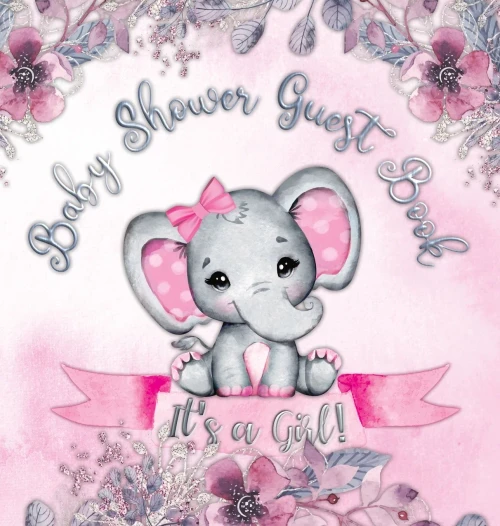 It's a Girl! Baby Shower Guest Book: Elephant & Pink Floral Alternative Theme, Wishes to Baby and Advice for Parents, Guests Sign in Personalized with Address Space, Gift Log, Keepsake Photo Pages