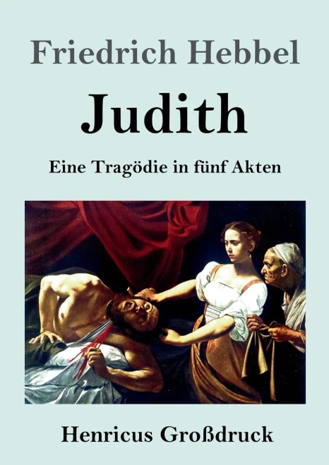 Judith (Großdruck): Eine Tragödie in fünf Akten (German Edition)