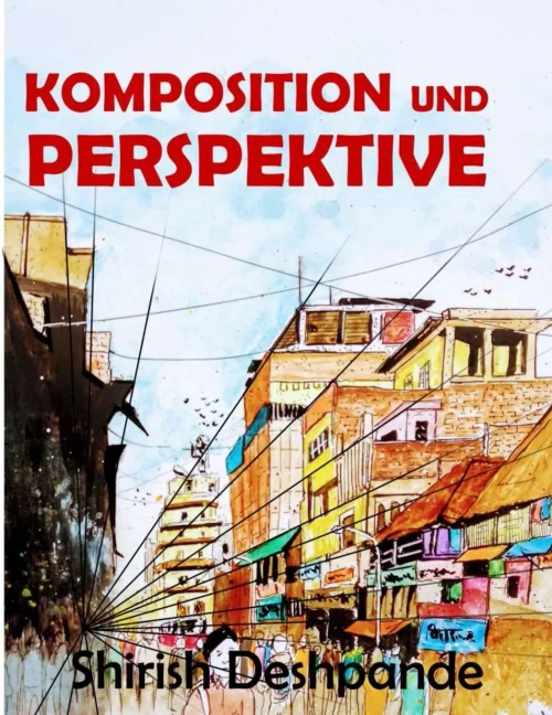 Komposition und Perspektive: Ein einfacher, aber wirkungsvoller Leitfaden zum Zeichnen atemberaubender, ausdrucksstarker Skizzen (German Edition)