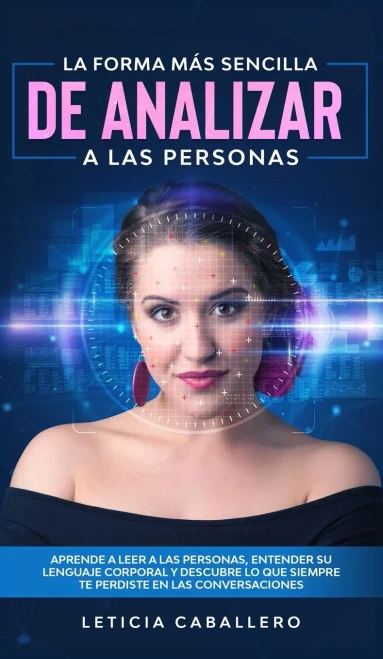 La forma más sencilla de analizar a las personas: Aprende a leer a las personas, entender su lenguaje corporal y descubre lo que siempre te perdiste en las conversaciones (Spanish Edition)